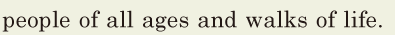 people of all ages / and walks of life. // 