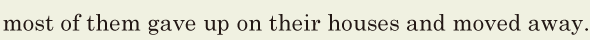most of them gave up on their houses / and moved away. // 