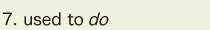 7. used to do