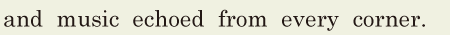 and music <span class='nw'>echoed</span> from every corner. // 