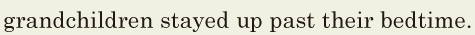 grandchildren stayed up / past their <span class='nw'>bedtime</span>. // 