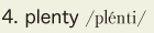 4. plenty