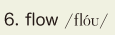 6. flow