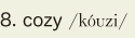 8. cozy