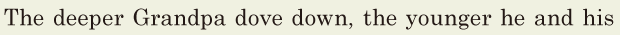 The deeper Grandpa dove down, / the younger he and his 
