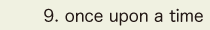 9. once upon a time
