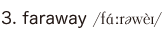 3. faraway