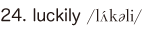 24. luckily