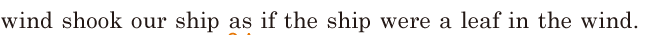 wind shook our ship / as if the ship were a leaf in the wind. // 