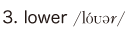 3. lower