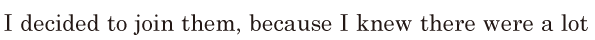 I decided to join them, / because I knew / there were a lot 
