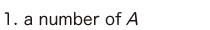 1. a number of A