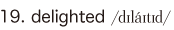 19. delighted