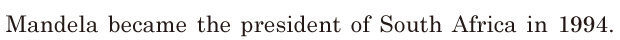 Mandela became the president of South Africa / in 1994. // 