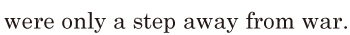 were only a step away / from war. // 