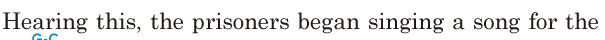 Hearing this, / the prisoners began singing a song / for the 