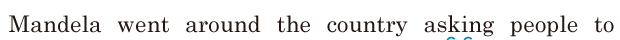 Mandela went around the country / asking people to 