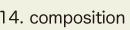 14. composition