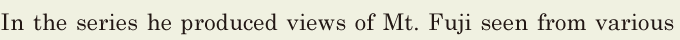 In the series / he <span class='nw'>produced</span> views of [Mt.] Fuji / seen from various 