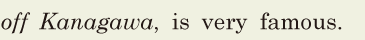 <i>off</i>  <i>Kanagawa</i>, / is very famous. // 