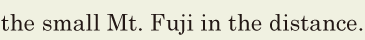 the small [Mt.] Fuji in the <span class='nw'>distance</span>. // 