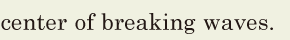 center of breaking waves. // 