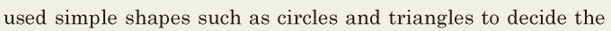 used simple shapes / such as <span class='nw'>circles</span> and <span class='nw'>triangles</span> / to decide the 