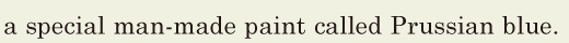 a special [man-made] paint / called <span class='nw'>Prussian</span> blue. // 