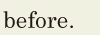 before. // 