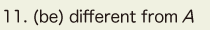 11. (be) diff erent from A