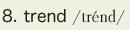 8. trend