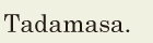 Tadamasa. // 