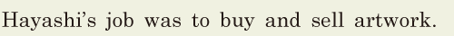 Hayashi’s job was to buy and sell artwork. // 