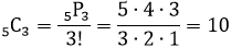 (_5)C_3=(_5)P_3/3!=(5∙4∙3)/(3∙2∙1)=10