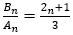B_n/A_n =(2_n+1)/3