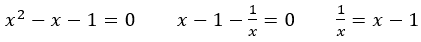 x^2-x-1=0  x-1-1/x=0  1/x=x-1