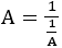 A=1/(1/A)