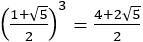 ((1+√5)/2)^3=(4+2√5)/2