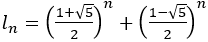l_n=((1+√5)/2)^n+((1-√5)/2)^n