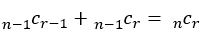 〖(_n-1^)c〗_(r-1)+〖(_n-1^)c〗_r=〖(_n^)c〗_r