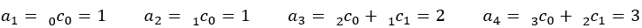 a_1=〖(_0^)c〗_0=1　　a_2=〖(_1^)c〗_0=1　　a_3=〖(_2^)c〗_0+〖(_1^)c〗_1=2　　a_4=〖(_3^)c〗_0+〖(_2^)c〗_1=3