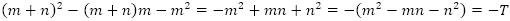 (m+n)^2-(m+n)m-m^2=〖-m〗^2+mn+n^2=-(m^2-mn-n^2 )=-T