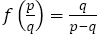 f(p/q)=q/(p-q)