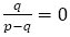 q/(p-q)=0