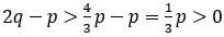 2q-p>4/3 p-p=1/3 p>0