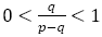 0<q/(p-q)<1