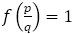 f(p/q)＝1