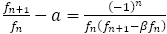 f_(n+1)/f_n-a=(-1)^n/(f_n(f_(n+1)-〖βf〗_n))