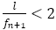 l/f_(n+1)<2