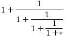 1+1/(1+1/(1+1/(1+*)))
